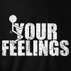 F Your Feelings
